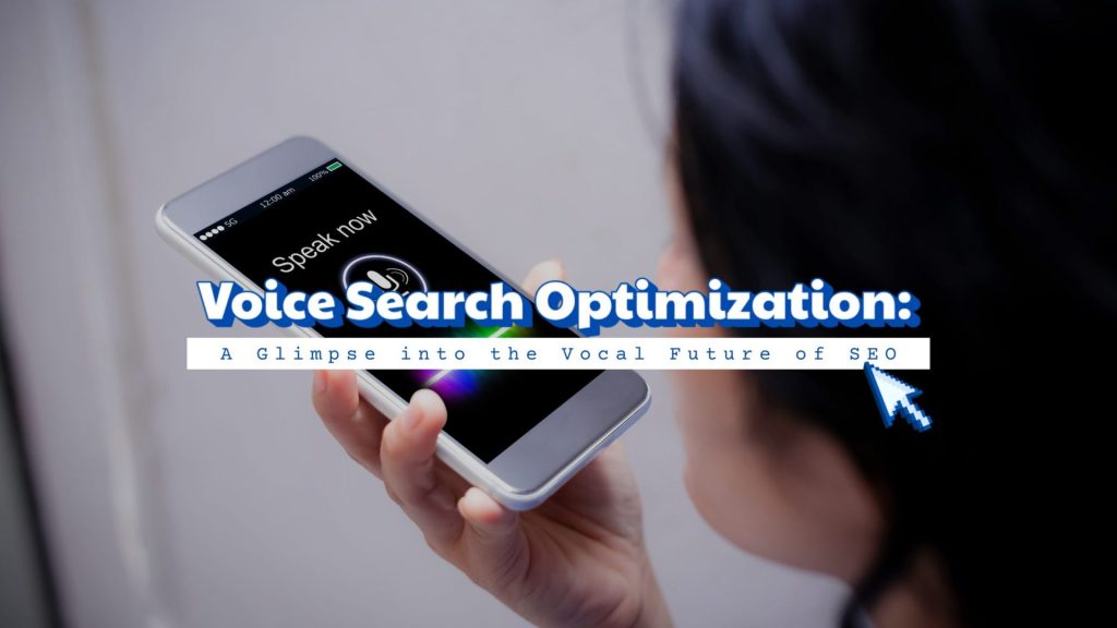 Voice Search Optimization: A Glimpse into the Vocal Future of SEO
