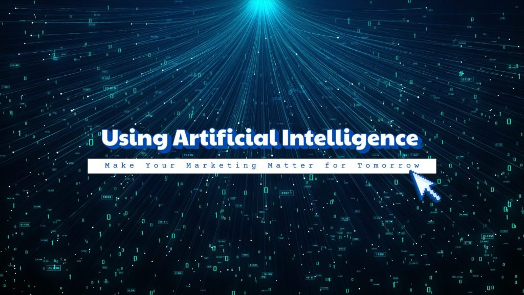 Using AI to Make Your Marketing Matter for Tomorrow
