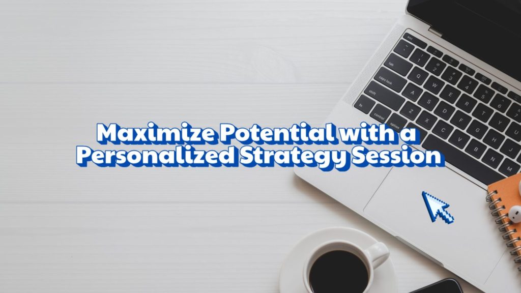 Maximize Potential with a Personalized Strategy Session