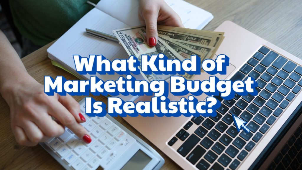 What Kind of Marketing Budget Is Realistic?