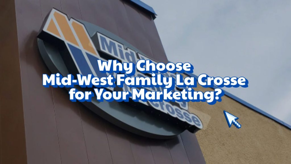 Why Choose Mid-West Family La Crosse for Your Marketing?