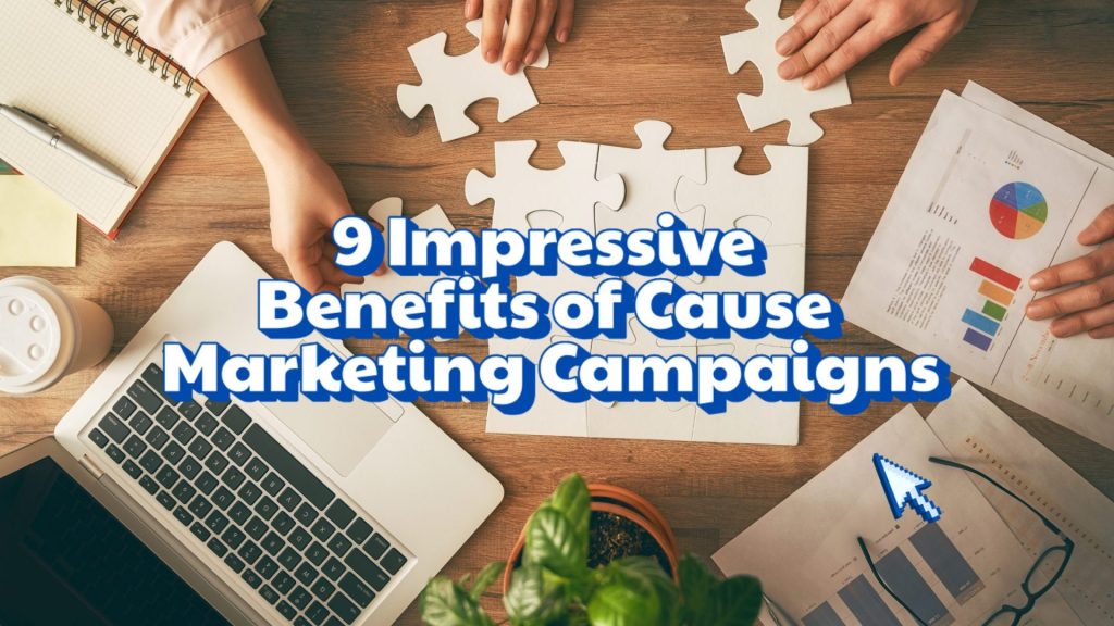9 Impressive Benefits of Cause Marketing Campaigns